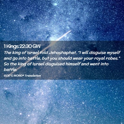 Picture 02 - 1 Kings 22:30 GW - The king of Israel told Jehoshaphat, “I will - Bible Verse Picture