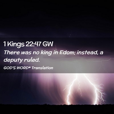 Picture 02 - 1 Kings 22:47 GW - There was no king in Edom; instead, a deputy - Bible Verse Picture