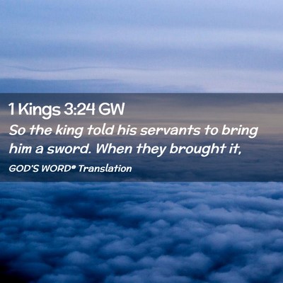 Picture 02 - 1 Kings 3:24 GW - So the king told his servants to bring him a - Bible Verse Picture