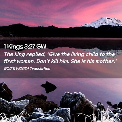 Picture 02 - 1 Kings 3:27 GW - The king replied, “Give the living child to the - Bible Verse Picture