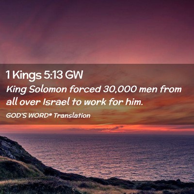 Picture 02 - 1 Kings 5:13 GW - King Solomon forced 30,000 men from all over - Bible Verse Picture