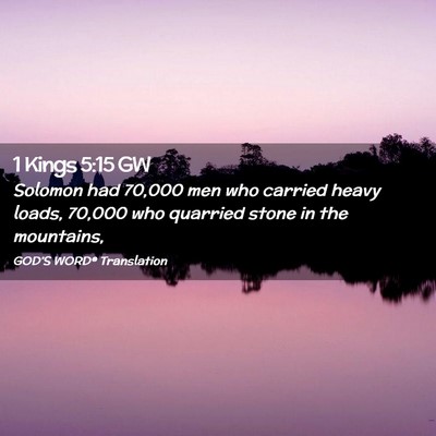 Picture 02 - 1 Kings 5:15 GW - Solomon had 70,000 men who carried heavy loads, - Bible Verse Picture