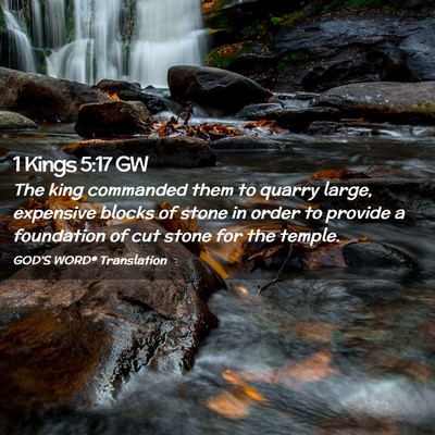 Picture 02 - 1 Kings 5:17 GW - The king commanded them to quarry large, - Bible Verse Picture