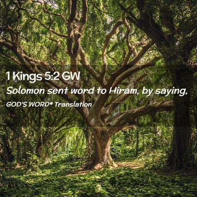 Picture 02 - 1 Kings 5:2 GW - Solomon sent word to Hiram, by - Bible Verse Picture