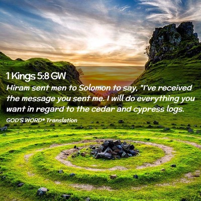 Picture 02 - 1 Kings 5:8 GW - Hiram sent men to Solomon to say, “I’ve - Bible Verse Picture