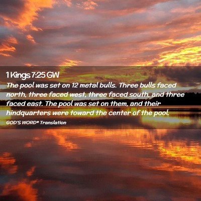 Picture 02 - 1 Kings 7:25 GW - The pool was set on 12 metal bulls. Three bulls - Bible Verse Picture