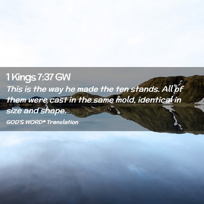 Picture 02 - 1 Kings 7:37 GW - This is the way he made the ten stands. All of - Bible Verse Picture