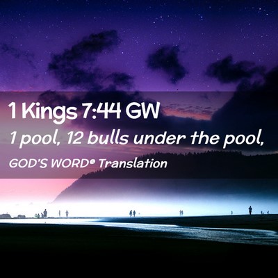 Picture 02 - 1 Kings 7:44 GW - 1 pool, 12 bulls under the - Bible Verse Picture