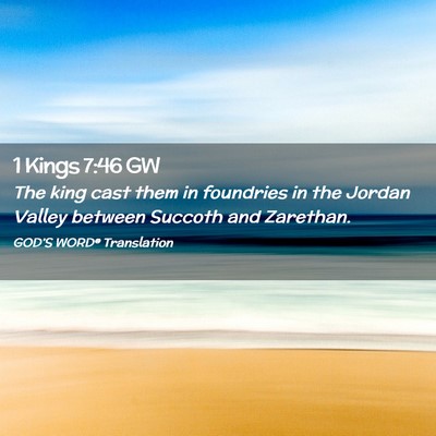 Picture 02 - 1 Kings 7:46 GW - The king cast them in foundries in the Jordan - Bible Verse Picture