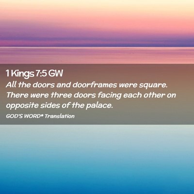 Picture 02 - 1 Kings 7:5 GW - All the doors and doorframes were square. There - Bible Verse Picture