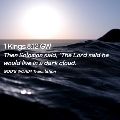 Picture 02 - 1 Kings 8:12 GW - Then Solomon said, “The Lord said he would live - Bible Verse Picture