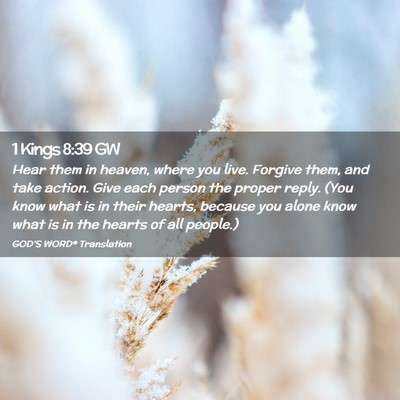 Picture 02 - 1 Kings 8:39 GW - Hear them in heaven, where you live. Forgive - Bible Verse Picture