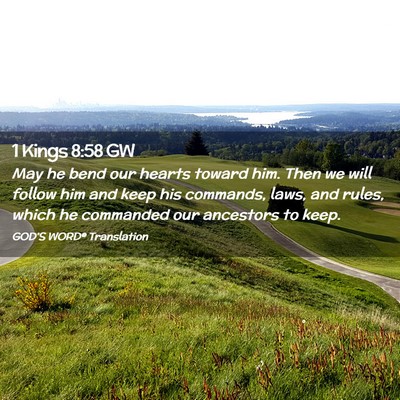 Picture 02 - 1 Kings 8:58 GW - May he bend our hearts toward him. Then we will - Bible Verse Picture