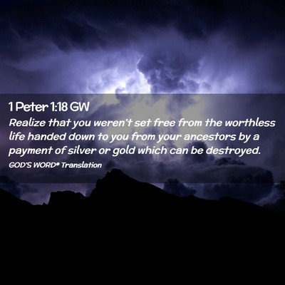 Picture 02 - 1 Peter 1:18 GW - Realize that you weren’t set free from the - Bible Verse Picture