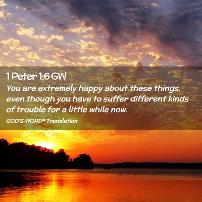 Picture 02 - 1 Peter 1:6 GW - You are extremely happy about these things, even - Bible Verse Picture