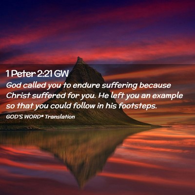Picture 02 - 1 Peter 2:21 GW - God called you to endure suffering because Christ - Bible Verse Picture