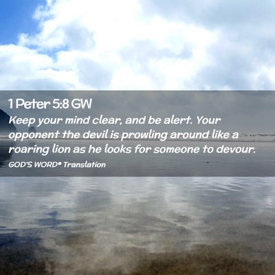 Picture 02 - 1 Peter 5:8 GW - Keep your mind clear, and be alert. Your opponent - Bible Verse Picture