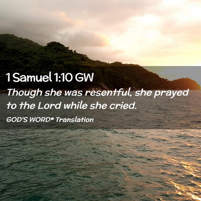 Picture 02 - 1 Samuel 1:10 GW - Though she was resentful, she prayed to the Lord - Bible Verse Picture