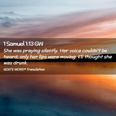Picture 02 - 1 Samuel 1:13 GW - She was praying silently. Her voice couldn’t be - Bible Verse Picture