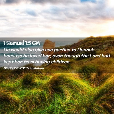 Picture 02 - 1 Samuel 1:5 GW - He would also give one portion to Hannah because - Bible Verse Picture