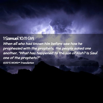 Picture 02 - 1 Samuel 10:11 GW - When all who had known him before saw how he - Bible Verse Picture