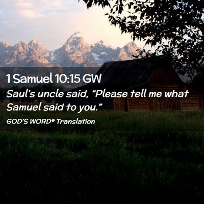 Picture 02 - 1 Samuel 10:15 GW - Saul’s uncle said, “Please tell me what - Bible Verse Picture