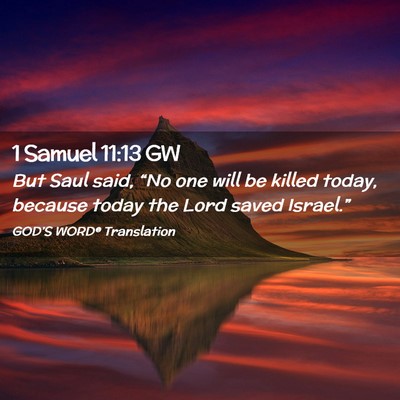 Picture 02 - 1 Samuel 11:13 GW - But Saul said, “No one will be killed today, - Bible Verse Picture