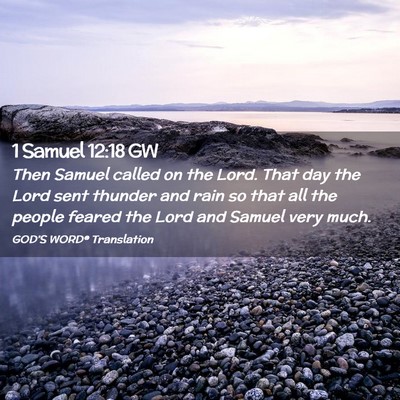 Picture 02 - 1 Samuel 12:18 GW - Then Samuel called on the Lord. That day the Lord - Bible Verse Picture