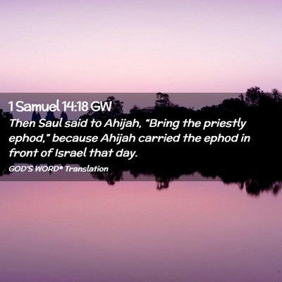 Picture 02 - 1 Samuel 14:18 GW - Then Saul said to Ahijah, “Bring the priestly - Bible Verse Picture