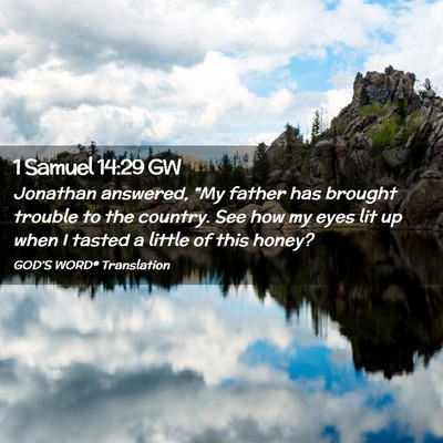 Picture 02 - 1 Samuel 14:29 GW - Jonathan answered, “My father has brought - Bible Verse Picture