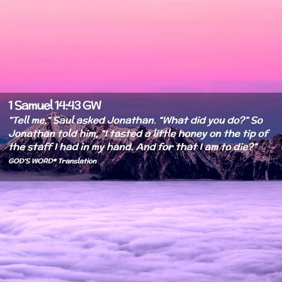 Picture 02 - 1 Samuel 14:43 GW - “Tell me,” Saul asked Jonathan. “What did - Bible Verse Picture