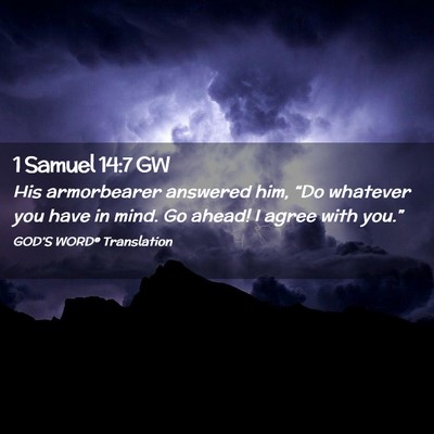 Picture 02 - 1 Samuel 14:7 GW - His armorbearer answered him, “Do whatever you - Bible Verse Picture