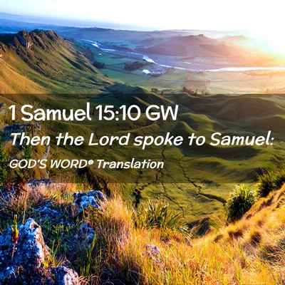 Picture 02 - 1 Samuel 15:10 GW - Then the Lord spoke to - Bible Verse Picture