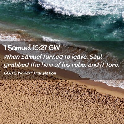 Picture 02 - 1 Samuel 15:27 GW - When Samuel turned to leave, Saul grabbed the hem - Bible Verse Picture