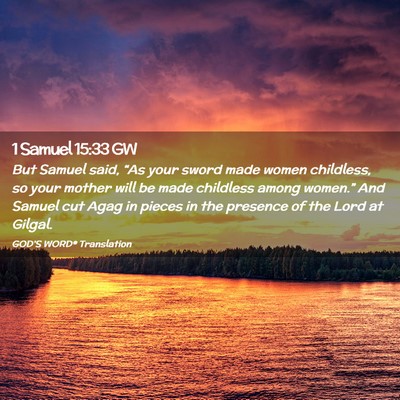 Picture 02 - 1 Samuel 15:33 GW - But Samuel said, “As your sword made women - Bible Verse Picture