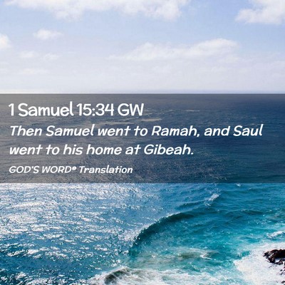 Picture 02 - 1 Samuel 15:34 GW - Then Samuel went to Ramah, and Saul went to his - Bible Verse Picture