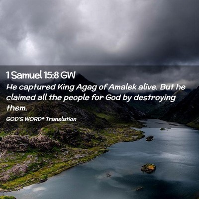 Picture 02 - 1 Samuel 15:8 GW - He captured King Agag of Amalek alive. But he - Bible Verse Picture
