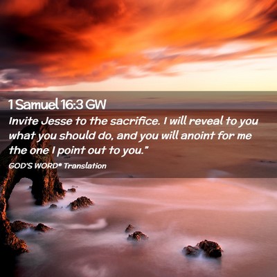 Picture 02 - 1 Samuel 16:3 GW - Invite Jesse to the sacrifice. I will reveal to - Bible Verse Picture