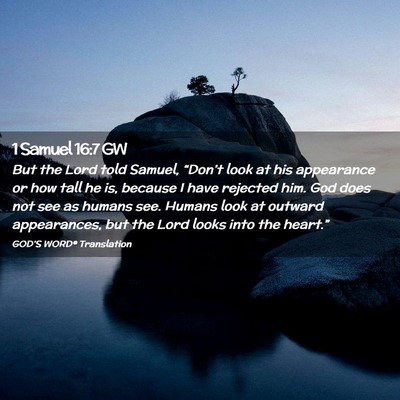 Picture 02 - 1 Samuel 16:7 GW - But the Lord told Samuel, “Don’t look at his - Bible Verse Picture
