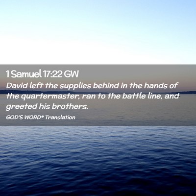 Picture 02 - 1 Samuel 17:22 GW - David left the supplies behind in the hands of - Bible Verse Picture