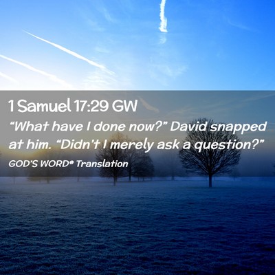 Picture 02 - 1 Samuel 17:29 GW - “What have I done now?” David snapped at him. - Bible Verse Picture
