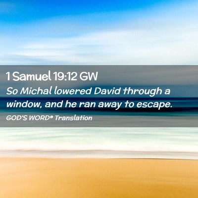 Picture 02 - 1 Samuel 19:12 GW - So Michal lowered David through a window, and he - Bible Verse Picture