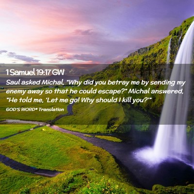 Picture 02 - 1 Samuel 19:17 GW - Saul asked Michal, “Why did you betray me by - Bible Verse Picture