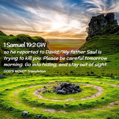 Picture 02 - 1 Samuel 19:2 GW - so he reported to David, “My father Saul is - Bible Verse Picture