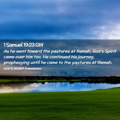 Picture 02 - 1 Samuel 19:23 GW - As he went toward the pastures at Ramah, God’s - Bible Verse Picture