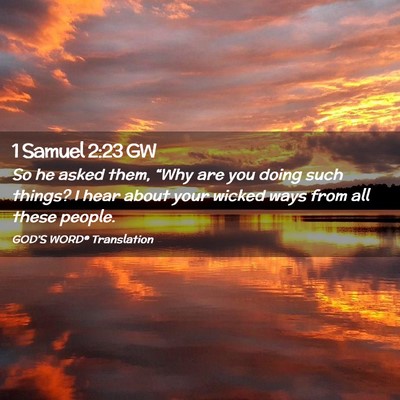 Picture 02 - 1 Samuel 2:23 GW - So he asked them, “Why are you doing such - Bible Verse Picture