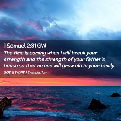 Picture 02 - 1 Samuel 2:31 GW - The time is coming when I will break your - Bible Verse Picture
