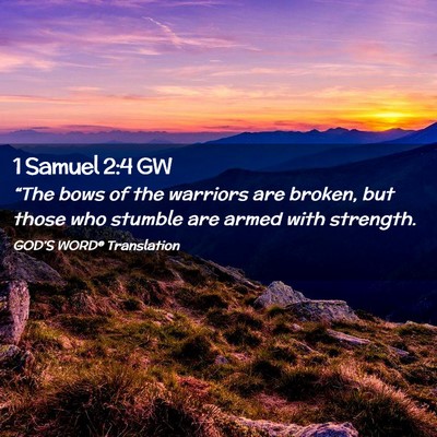 Picture 02 - 1 Samuel 2:4 GW - “The bows of the warriors are broken, but those - Bible Verse Picture
