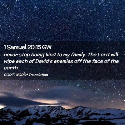 Picture 02 - 1 Samuel 20:15 GW - never stop being kind to my family. The Lord will - Bible Verse Picture