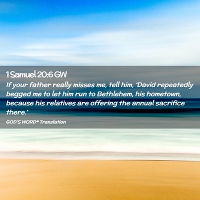 Picture 02 - 1 Samuel 20:6 GW - If your father really misses me, tell him, - Bible Verse Picture